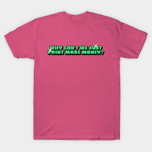 Why can’t we just print more money?Y2k Aesthetic Tee 2000s Inspired shirt, Y2K Slogan Graphic T-Shirt